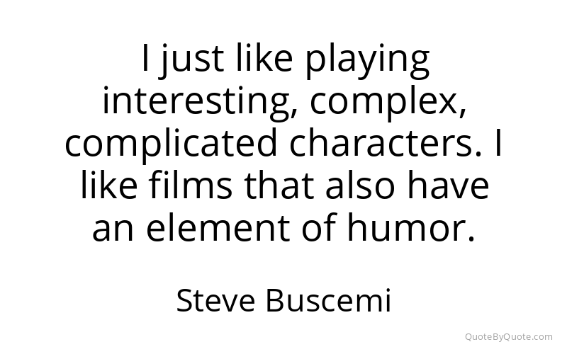 Preview image for this quote by Steve Buscemi
