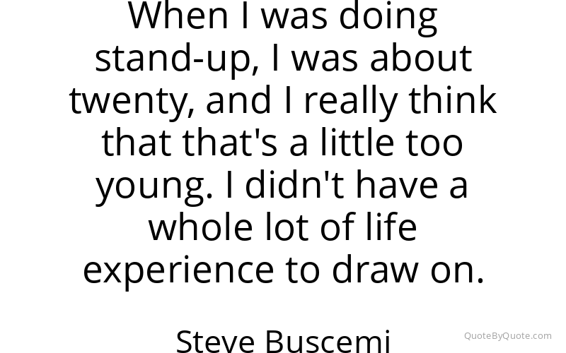 Preview image for this quote by Steve Buscemi