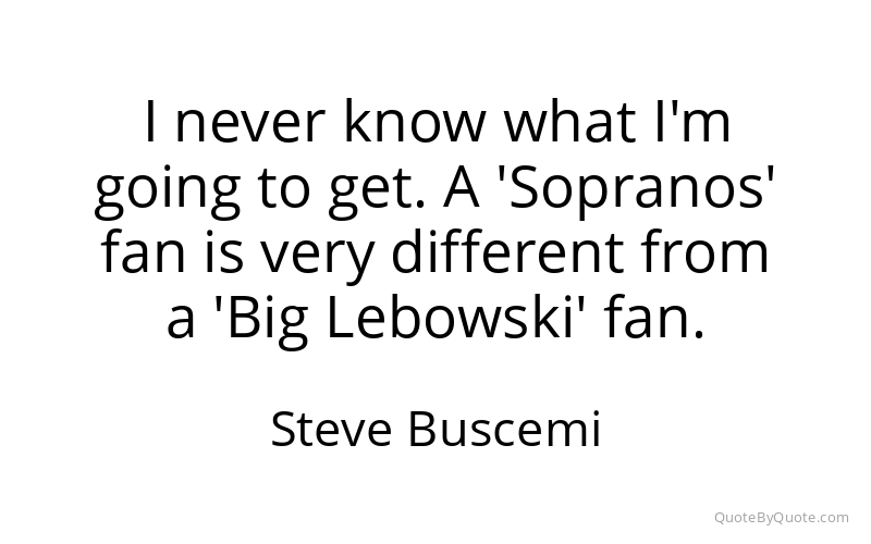Preview image for this quote by Steve Buscemi