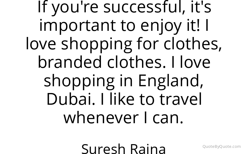 Preview image for this quote by Suresh Raina