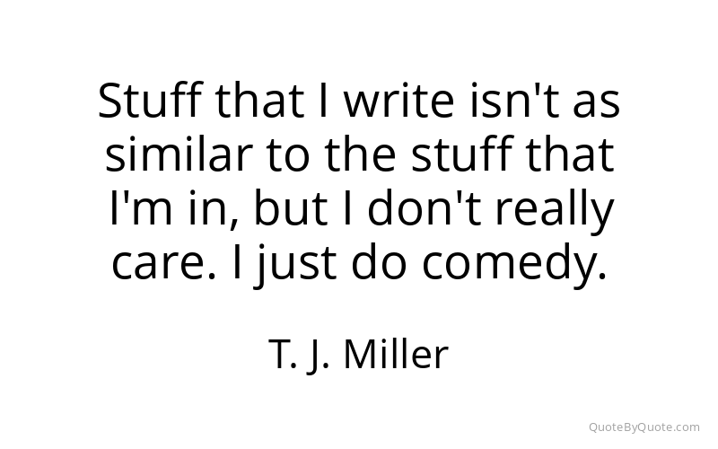 Preview image for this quote by T. J. Miller