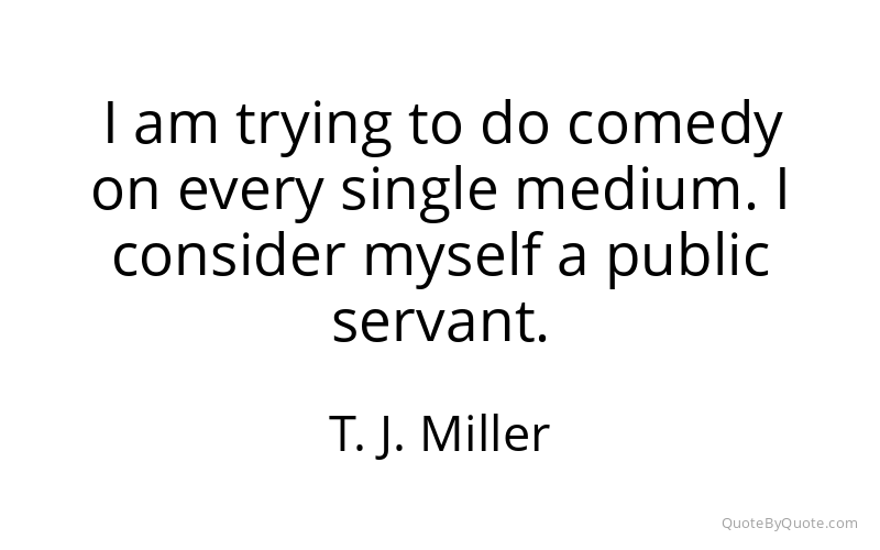 Preview image for this quote by T. J. Miller