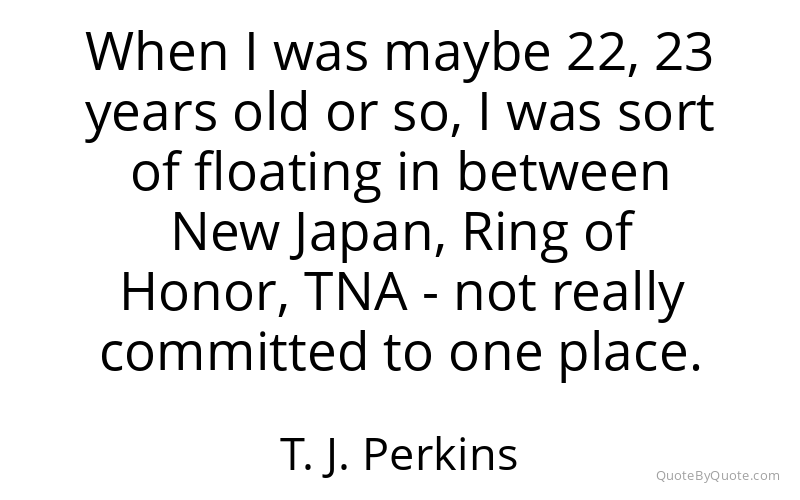 Preview image for this quote by T. J. Perkins