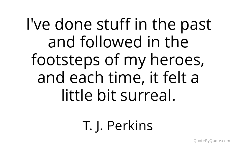 Preview image for this quote by T. J. Perkins