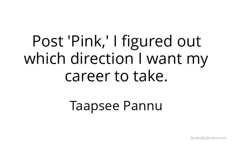 Preview image for this quote by Taapsee Pannu
