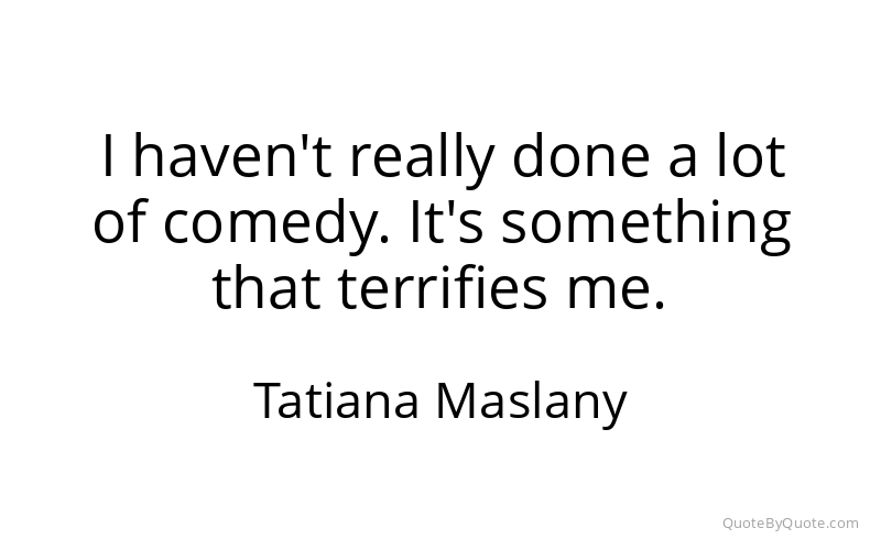Preview image for this quote by Tatiana Maslany