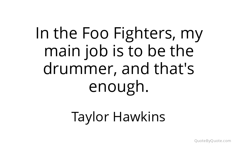 Preview image for this quote by Taylor Hawkins