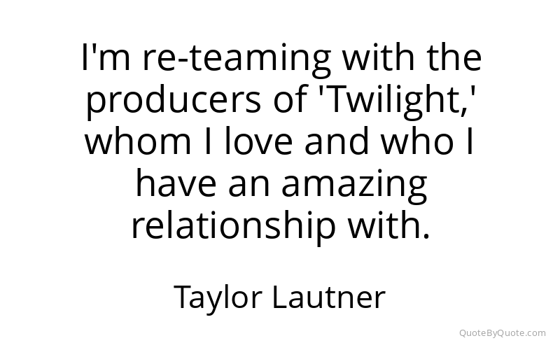 Preview image for this quote by Taylor Lautner