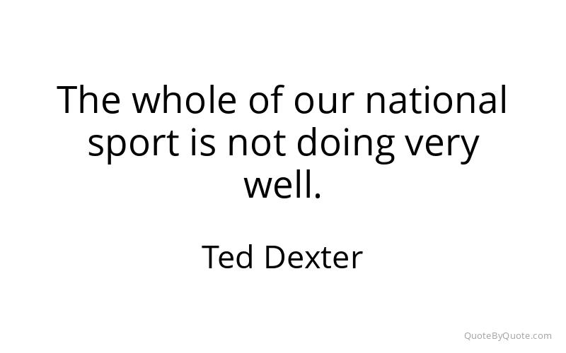 Preview image for this quote by Ted Dexter