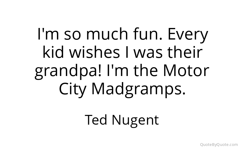 Preview image for this quote by Ted Nugent