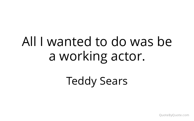 Preview image for this quote by Teddy Sears