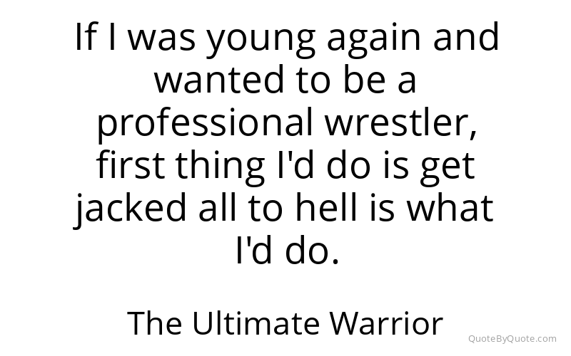 Preview image for this quote by The Ultimate Warrior