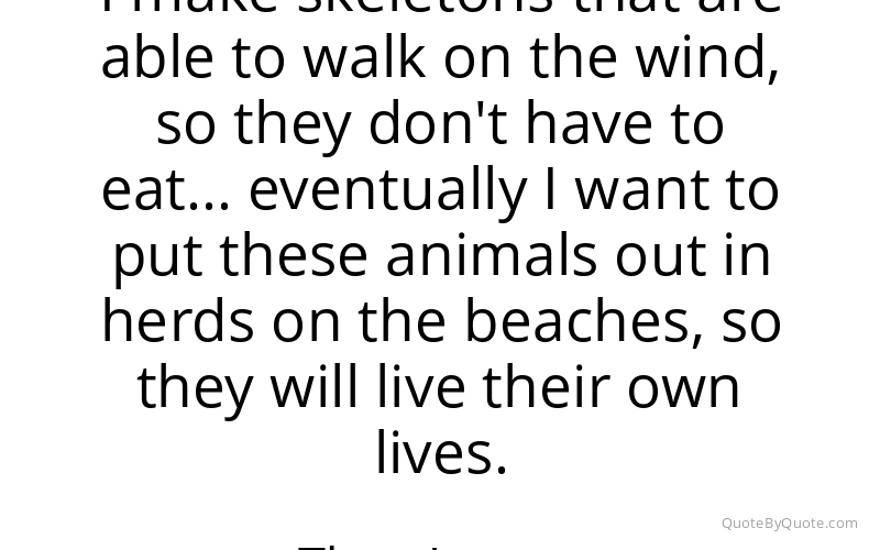 Preview image for this quote by Theo Jansen