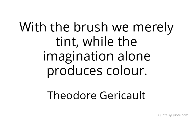 Preview image for this quote by Theodore Gericault