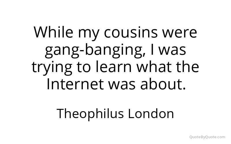 Preview image for this quote by Theophilus London