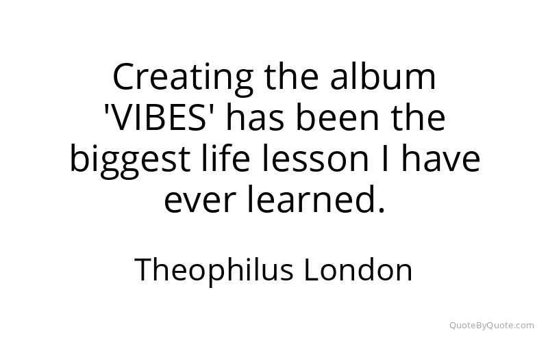 Preview image for this quote by Theophilus London
