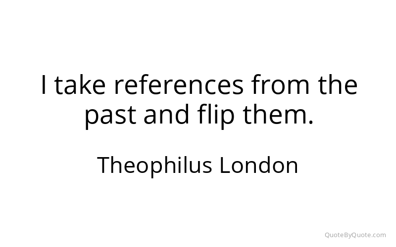 Preview image for this quote by Theophilus London