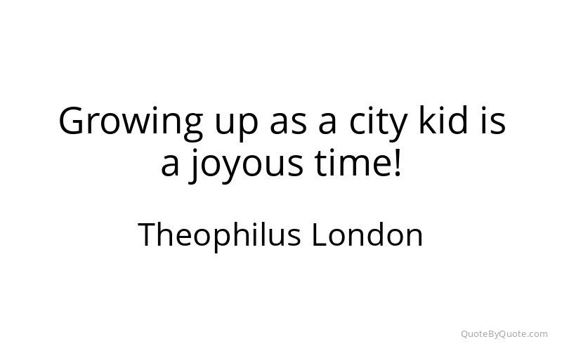 Preview image for this quote by Theophilus London