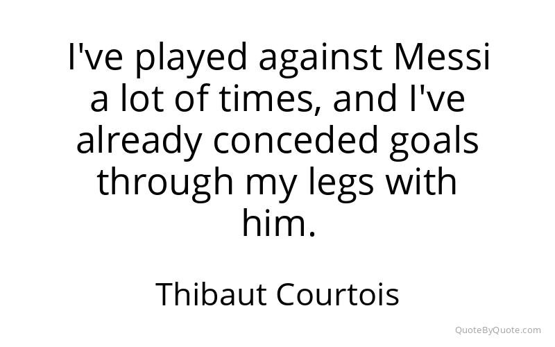 Preview image for this quote by Thibaut Courtois