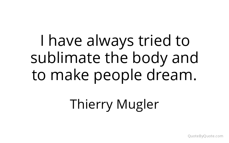 Preview image for this quote by Thierry Mugler