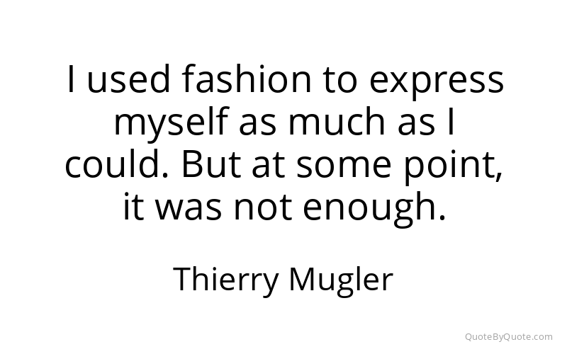 Preview image for this quote by Thierry Mugler