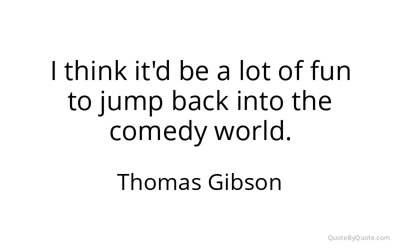 Preview image for this quote by Thomas Gibson