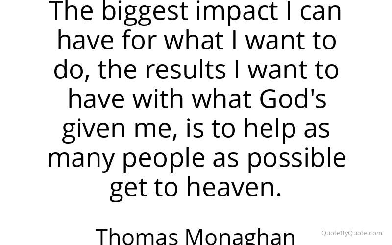 Preview image for this quote by Thomas Monaghan