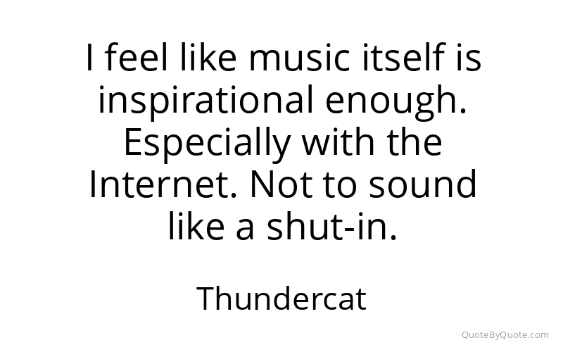 Preview image for this quote by Thundercat