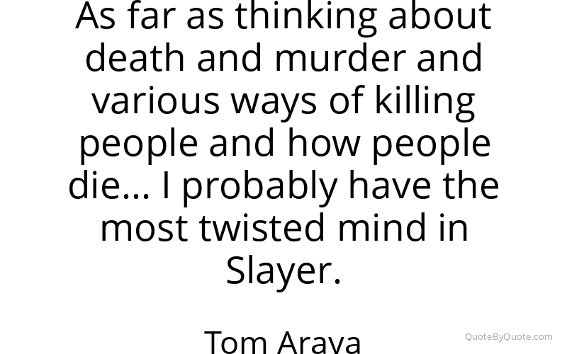 Preview image for this quote by Tom Araya