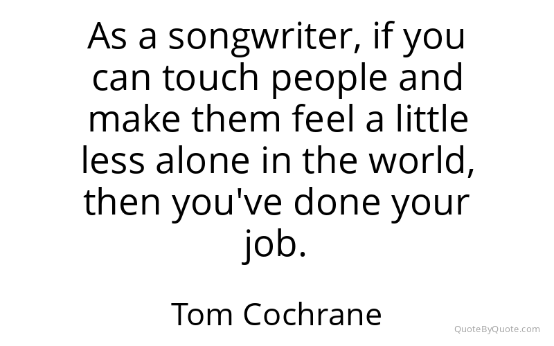 Preview image for this quote by Tom Cochrane