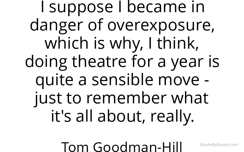 Preview image for this quote by Tom Goodman-Hill