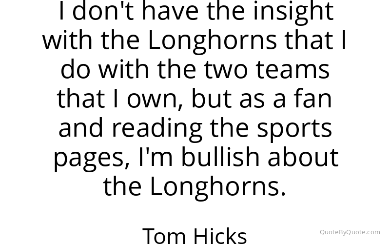 Preview image for this quote by Tom Hicks