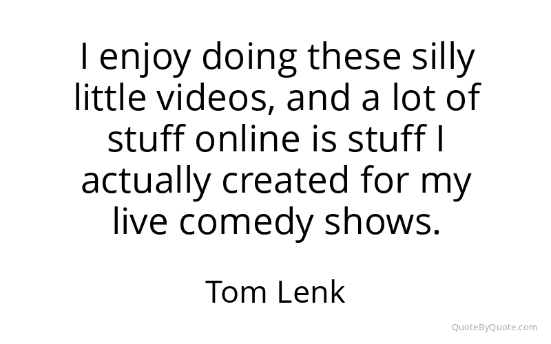 Preview image for this quote by Tom Lenk