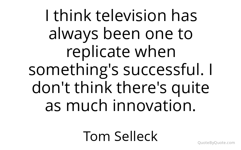 Preview image for this quote by Tom Selleck
