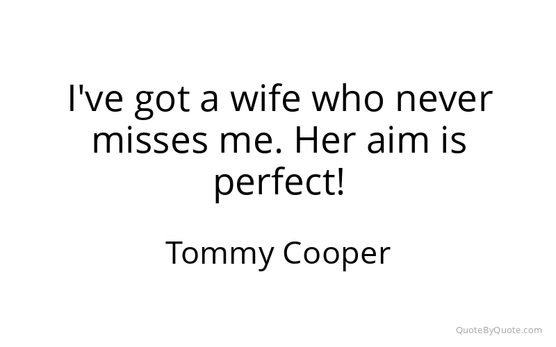 Preview image for this quote by Tommy Cooper