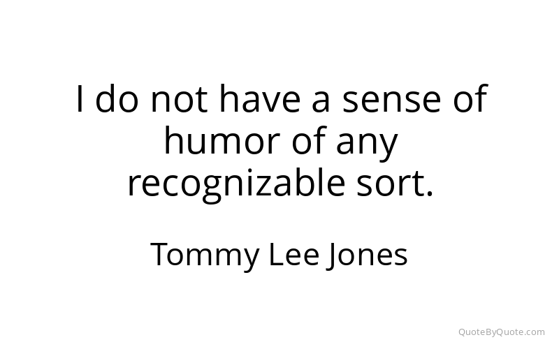 Preview image for this quote by Tommy Lee Jones