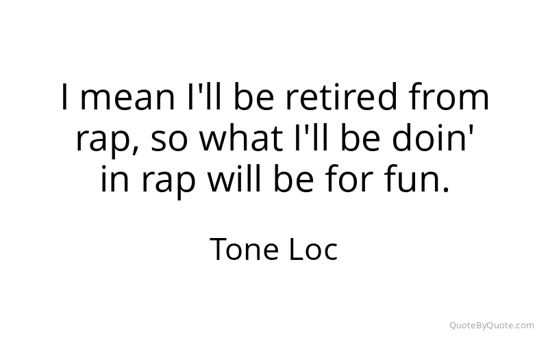 Preview image for this quote by Tone Loc