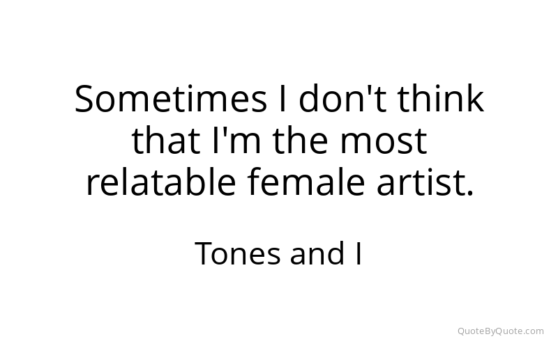 Preview image for this quote by Tones and I