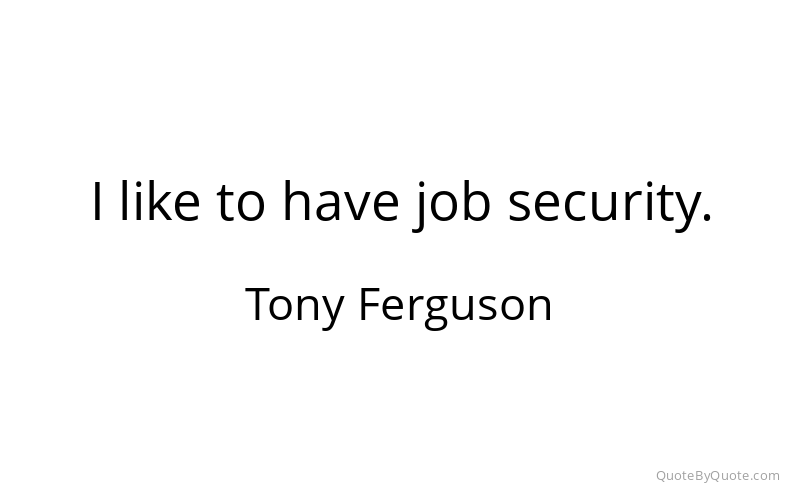Preview image for this quote by Tony Ferguson