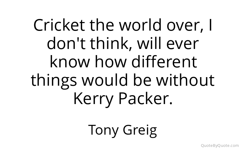 Preview image for this quote by Tony Greig