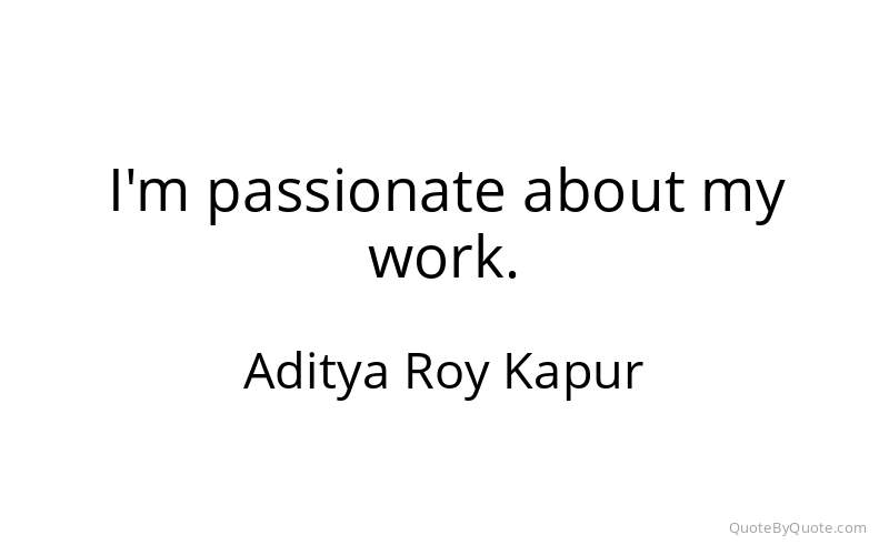 Preview image for this quote by Aditya Roy Kapur