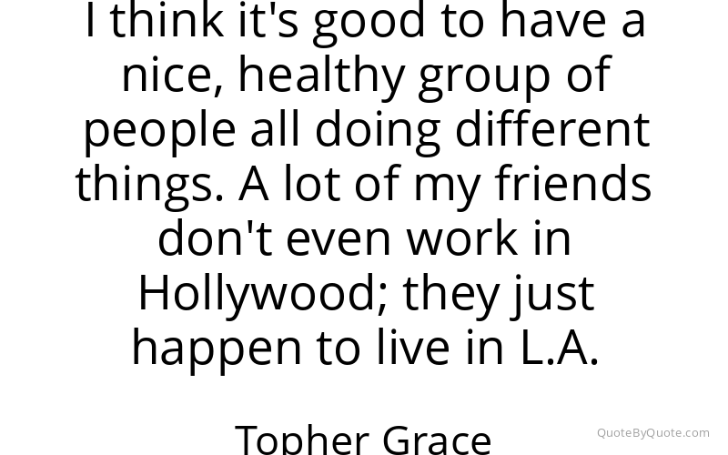 Preview image for this quote by Topher Grace