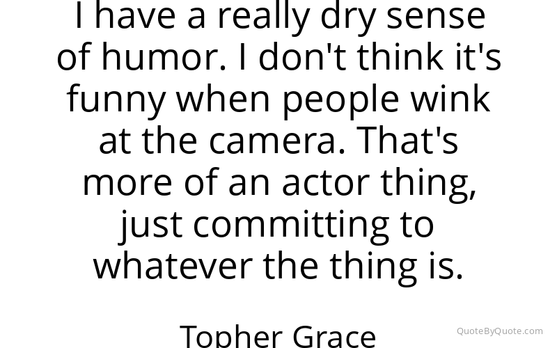 Preview image for this quote by Topher Grace