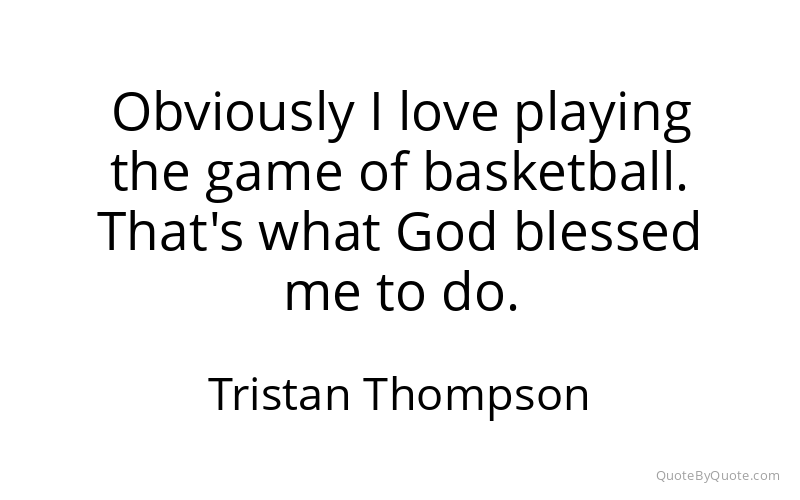 Preview image for this quote by Tristan Thompson