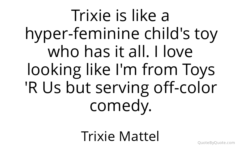 Preview image for this quote by Trixie Mattel