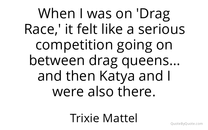 Preview image for this quote by Trixie Mattel