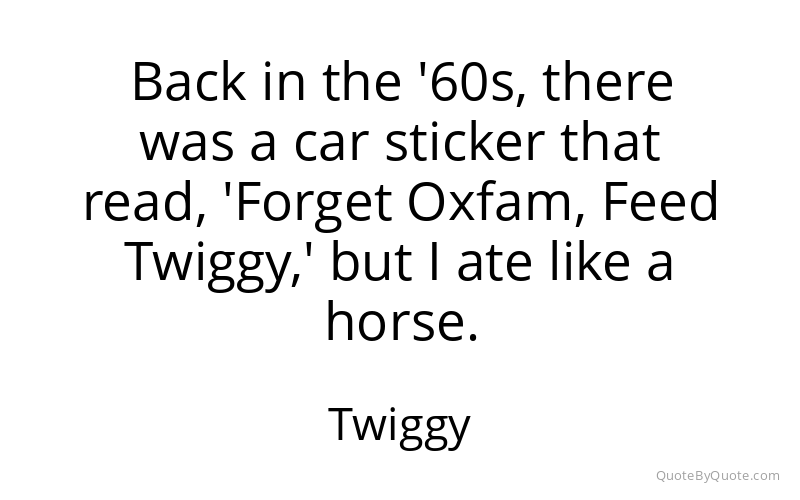 Preview image for this quote by Twiggy