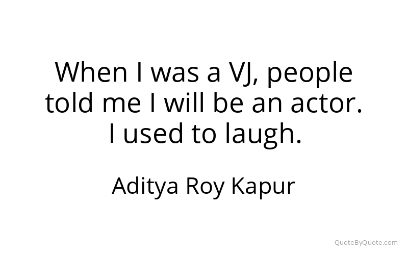 Preview image for this quote by Aditya Roy Kapur