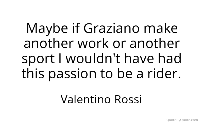 Preview image for this quote by Valentino Rossi