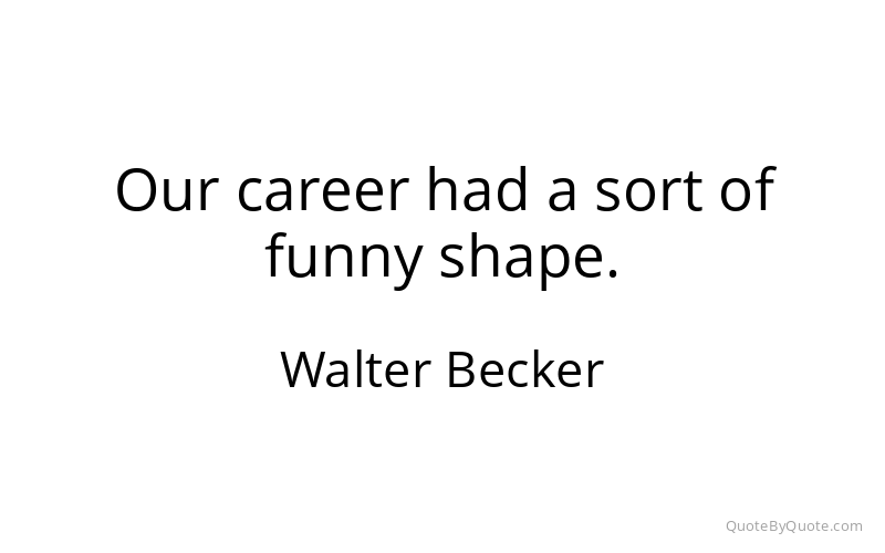 Preview image for this quote by Walter Becker